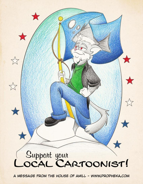 Tradigital color pic from 2010. Prophet - my grey and white cat character - stands on a rock holding a large flag pole. On it is a random silvery fish on a blue background. Proph's stance is that of the Captain Morgan logo despite him rocking his usual green t-shirt, open black short sleeved shirt, blue jeans and black boots. There are red, white and blue stars surrounding an oval as a background. Text below reads "Support your Local Cartoonist! A message from the House of Amill - www dot Proph E K A dot Com"