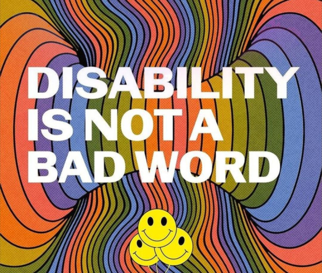White text on a rainbow coloured swirly, psychedelic type background. Text reads "Disability is not a bad word." Underneath are three yellow smiley balloons in a bunch.