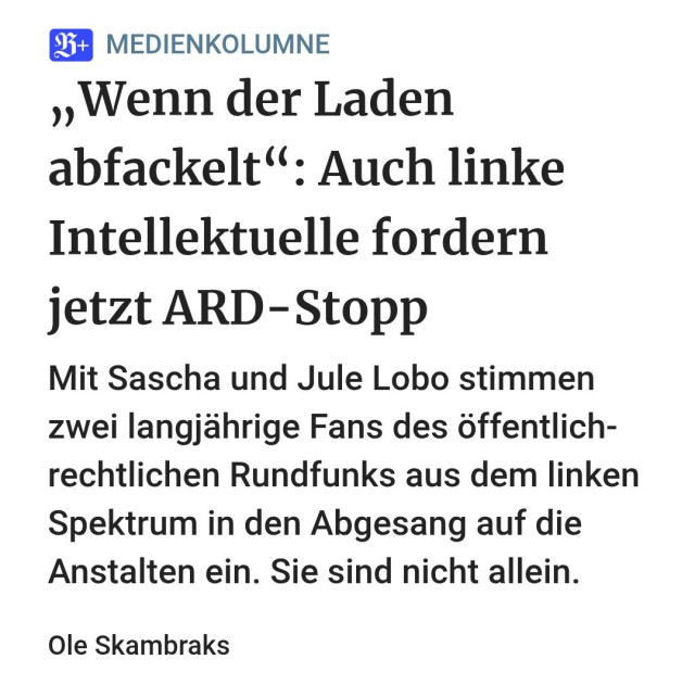 „Wenn der Laden abfackelt“: Auch linke Intellektuelle fordern jetzt ARD-Stopp
Mit Sascha und Jule Lobo stimmen zwei langjährige Fans des öffentlich-rechtlichen Rundfunks aus dem linken Spektrum in den Abgesang auf die Anstalten ein. Sie sind nicht allein.

Ole Skambraks