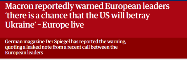 Macron reportedly warned European leaders
‘there is a chance that the US will betray
Ukraine’ - Europe live

German magazine Der Spiegel has reported the warning,

quoting aleaked note from a recent call between the

European leaders
