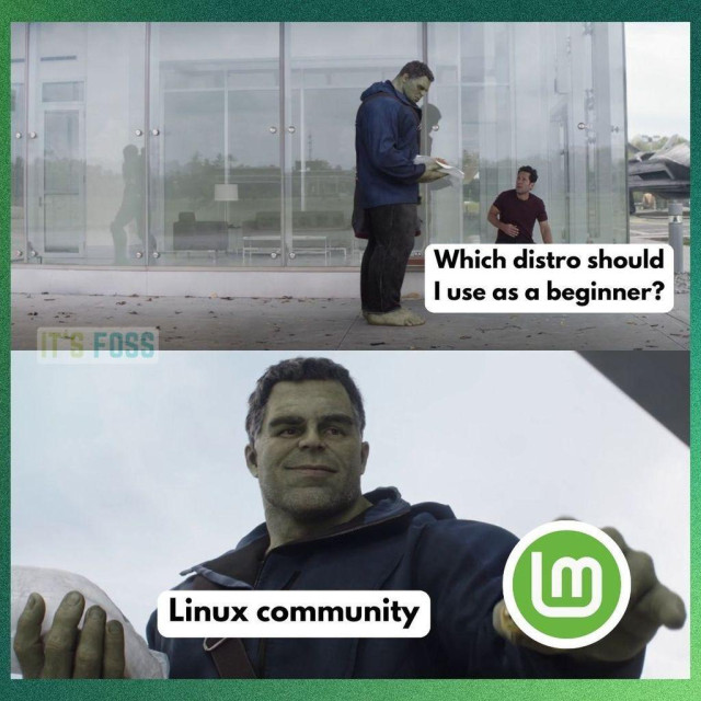 There is a picture of the Hulk standing near the Ant-Man (not in suit), with this being asked by him: 
Which distro should I use as a beginner?

In the second picture, Hulk (called Linux community here) is shown handing out a taco called "Linux Mint".