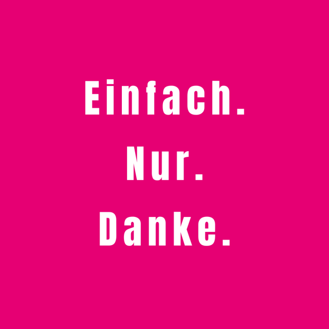 Text: Einfach. Nur. Danke.