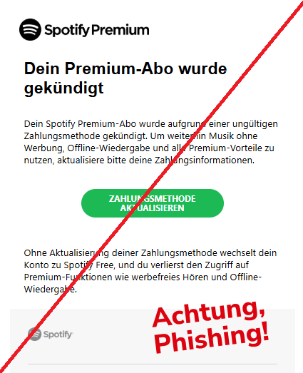 Screenshot einer E-Mail mit Logo von Spotify und Text: "Dein Premium-Abo wurde gekündigt
Dein Sроtіfу Premium-Abo wurde aufgrund einer ungültigen Zahlungsmethode gekündigt. Um weiterhin Musik ohne Werbung, Offline-Wiedergabe und alle Premium-Vorteile zu nutzen, aktualisiere bitte deine Zahlungsinformationen.

Zahlungsmethode aktualisieren	
Ohne Aktualisierung deiner Zahlungsmethode wechselt dein Konto zu Sроtіfу Free, und du verlierst den Zugriff auf Premium-Funktionen wie werbefreies Hören und Offline-Wiedergabe.


SроtіfуLogo"