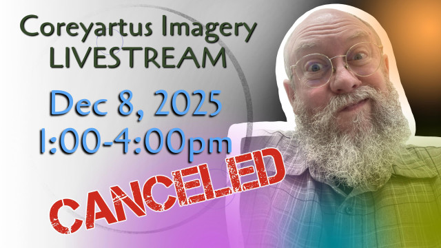 Image of balding man shrugging his shoulders looking at viewer. Text says, “Coreyartus Imagery Livestream, Dec 8, 2025, 1-4:00pm, Canceled"
