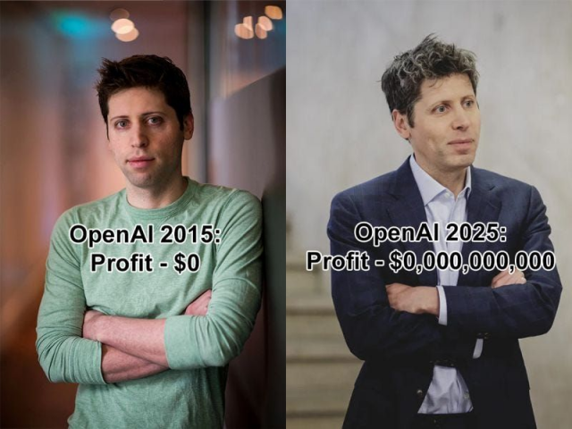 Two side by side images of Sam Altman:
The left one shows him in a minty green longsleeve t-shirt looking his tired ass self staring into the camera, labeled "OpenAI 2015: Profit - $0".
The right one shows him some years later, in an unbuttoned suit, looking somewhere off camera, labeled "OpenAI 2025: Profit - $0,000,000,000".
