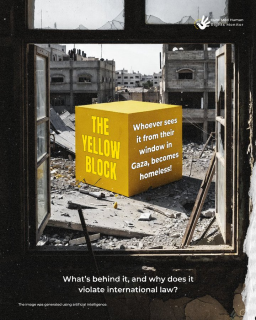 Desaturated image locking out on the rubble of Gaza from a window.  A giant yellow block is in full view.  Written on two sides:

THE YELLOW BLOCK

WHOEVER SEES IT FROM THEIR WINDOW IN GAZA, BECOMES HOMELESS