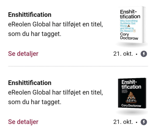 Screenshot from Libby library app showing October 2025 (Danish-language) notification that I had requested eReolen (Danish library) stock Cory Doctorow's book Enshittification and now they have the ebook and audiobook.  Audiobook cover: black with Poop emoji. Ebook cover: white with big text.