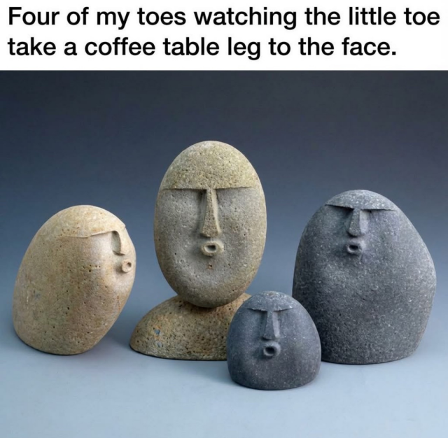 A meme showing four smooth stones carved with stylized "O" shaped mouths and straight eyes, resembling the "moai" emoji. The text above reads, "Four of my toes watching the little toe take a coffee table leg to the face."