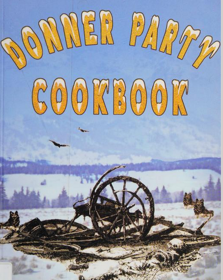 Cover for the DONNER PARTY COOKBOOK

shows a wagon and skull and bones