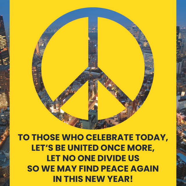 A peace symbol with a Tokyo skyline behind it. On a yellow background is an inscription: TO THOSE WHO CELEBRATE TODAY, LET'S BE UNITED ONCE MORE, LET NO ONE DIVIDE US SO WE MAY FIND PEACE AGAIN IN THIS NEW YEAR!