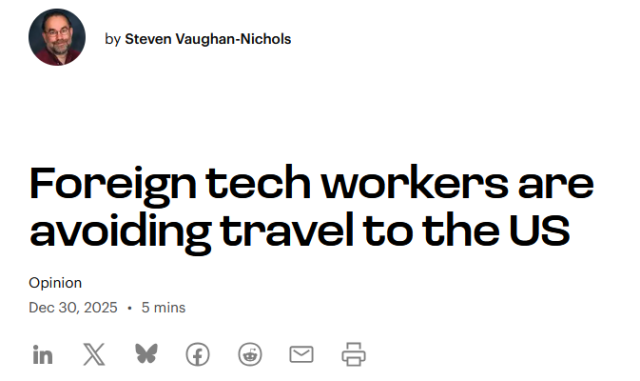 Headline:

by Steven Vaughan-Nichols

Foreign tech workers are avoiding travel to the US

opinion
Dec 30, 20255 mins