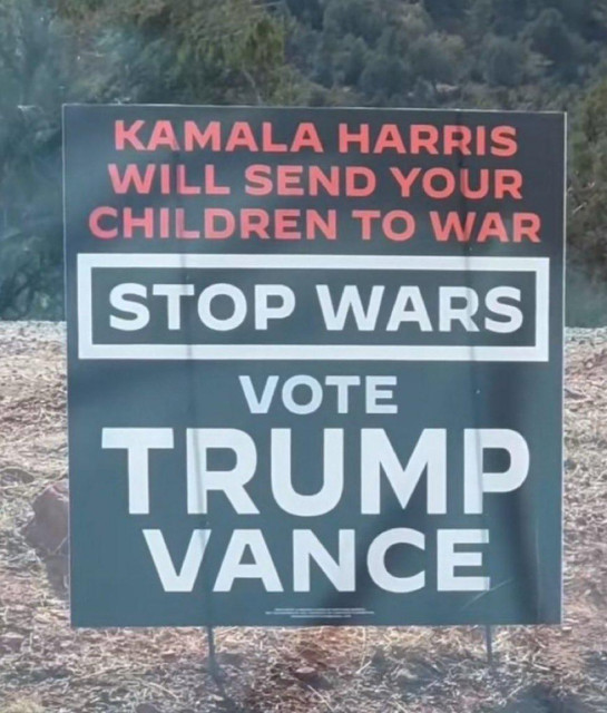 A sign saying

"Kamala Harris will send your children to war

Stop wars

Vote Trump Vance"