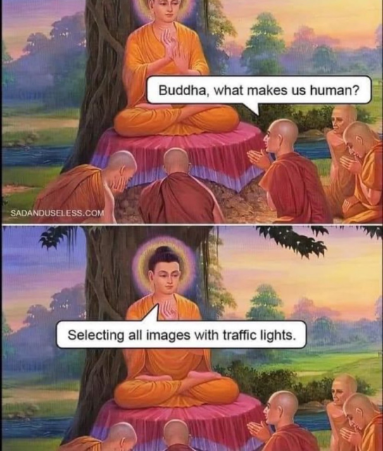 A two-panel meme featuring a traditional illustration of Buddha teaching his disciples. In the first panel, a disciple asks, "Buddha, what makes us human?" In the second panel, Buddha responds, "Selecting all images with traffic lights," referencing a CAPTCHA test.