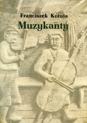 A book cover in grayish brown showing a close up of a wooden relief of two folk musicians, a fiddler and a bassist. Author: Franciszek Kotula, Title: Muzykanty