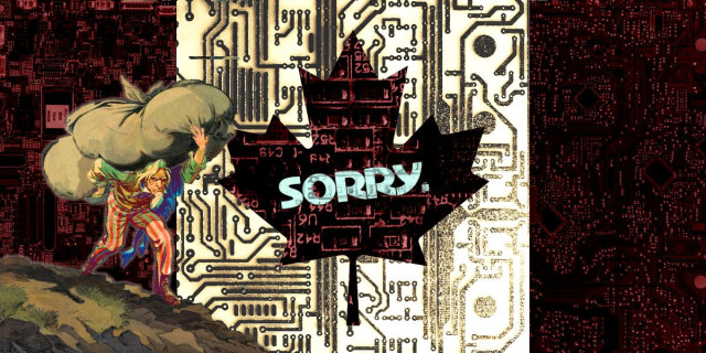 A Canadian flag, its elements replaced with circuit boards. In the foreground, a bent-double, exhausted Uncle Sam trudges over rocky terrain, shlepping a giant sack on his back. Centered in the maple leaf is the word SORRY.