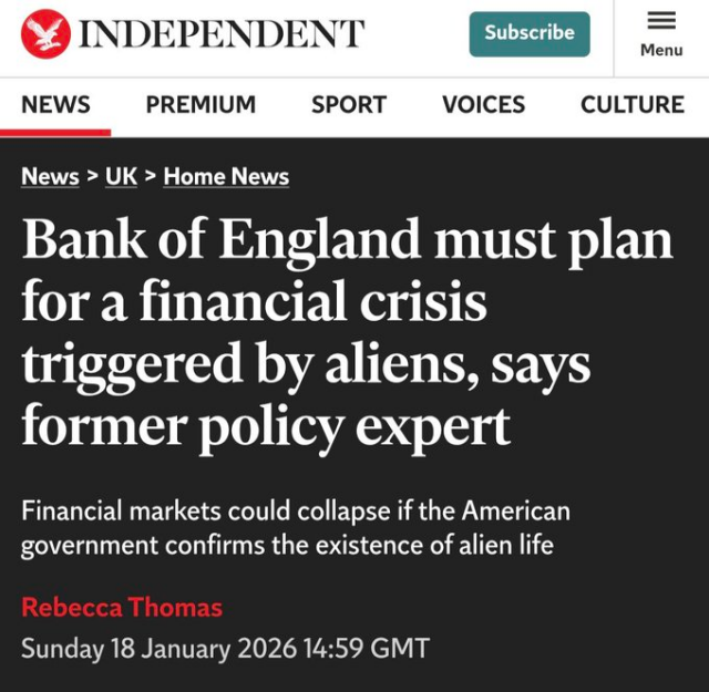Headline from the Independent

BANK OF ENGLAND MUST PLAN FOR A FINANCIAL CRISIS TRIGGERED BY ALIENS, SAYSFORMER POLICY EXPERT

Financial markets could collapse if the American government confirms the existence of alien life.