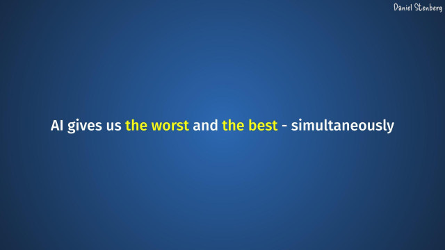 AI gives us the worst and the best - simultaneously