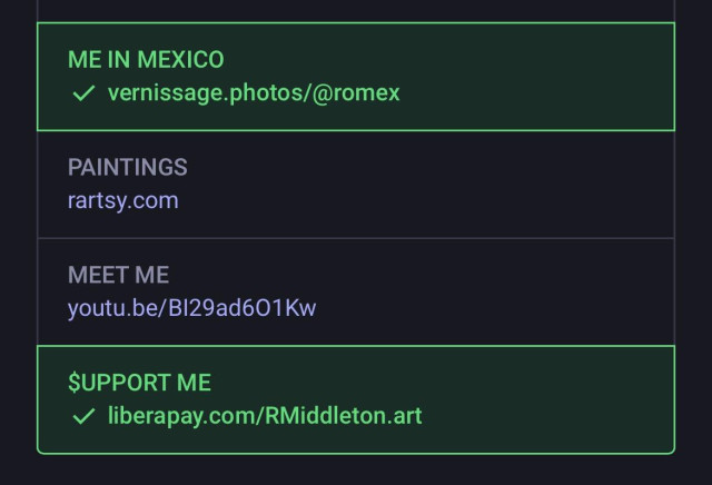 ME IN MEXICO  [entire block is shaded green, text is green, and there's a green check before the URL]  vernissage.photos/@romex PAINTINGS rartsy.com MEET ME youtu.be/BI29ad601Kw SUPPORT ME [entire block is shaded green, text is green, and there's a green check before the URL]  liberapay.com/RMiddleton.art