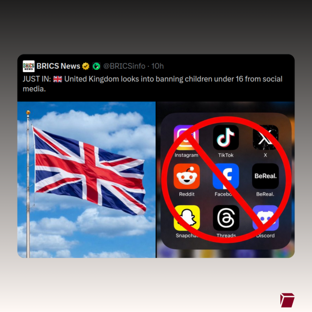 Screenshot of a post: JUST IN: 🇬🇧 United Kingdom looks into banning children under 16 from social media. With an image of the British flag and another of popular social media apps with a big red ban symbol across them. 
