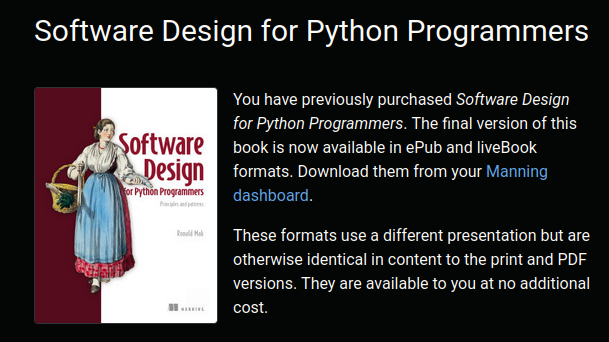 The image displays a presentation slide with a dark background. At the top, the title reads "Software Design for Python Programmers". On the left, there is a book cover featuring an illustration of a person holding a basket, with the book title "Software Design for Python Programmers" in red text, the subtitle "Principles and Patterns", and the author name "Ronald Mac". On the right, text states: "You have previously purchased Software Design for Python Programmers. The final version of this book is now available in ePub and liveBook formats. Download them from your Manning dashboard. These formats use a different presentation but are otherwise identical in content to the print and PDF versions. They are available to you at no additional cost."

Provided by @altbot, generated privately and locally using Qwen3-Vl:30b

🌱 Energy used: 0.068 Wh