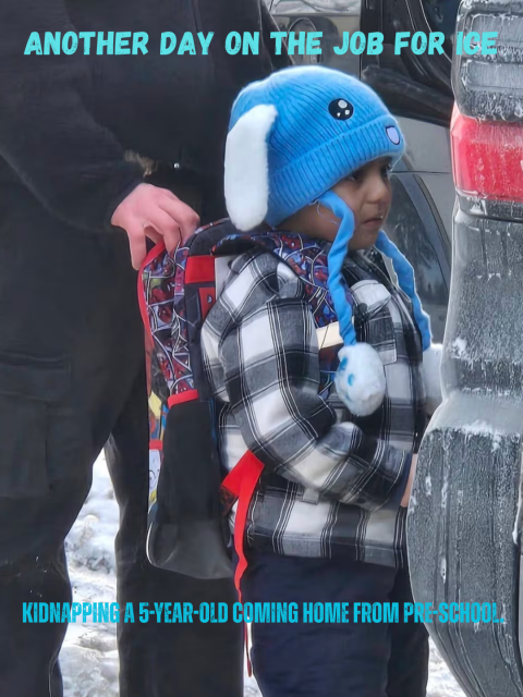 Another day on the job for ICE. Kidnapping a 5-year-old coming home from pre-school.