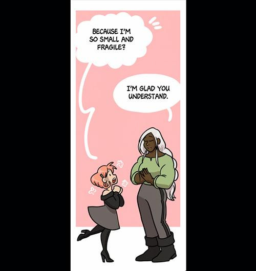 Robin, a tiny girly princess, asks, "Because I'm so small and fragile?" Chloe, a giant amazon of a woman, replies serenely, "I'm glad you understand."