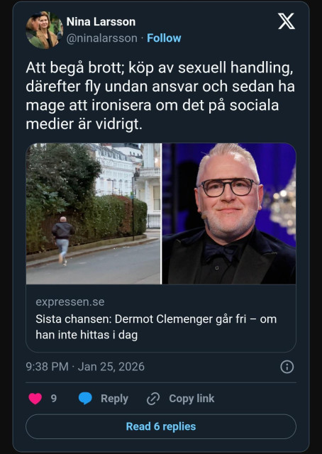 Prutt av Nina Larsson publicerad 25 januari 2026 klockan 21:38. Texten lyder: "Att begå brott; köp av sexuell handling, därefter fly undan ansvar och sedan ha magen att ironisera om det på sociala medier är vidrigt." Tweeten innehåller en länk till expressen.se med rubriken "Sista chansen: Dermot Clemenger går fri – om han inte hittas i dag". Bilden visar en person som springer på en gata samt en porträttbild på Dermot Clemenger. Prutten har 9 gillamarkeringar och 6 svar.