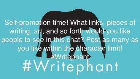 The profile of an elephant with a pen for a trunk in black. The word, self-promotion time! What links, pieces of writing, art, and so forth woudl you like people to see in this chat? Post as many as you like within the character limit! #Writephant in white all on a blue background.