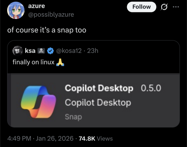 On X formally known as Twitter, an account called "ksa" posted an image that shows that Microsoft Copilot is available on Ubuntu Linux who is being quote commented by an account called "azure" noting that "Of course it's a Snap too"