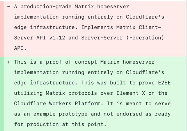 a colorized git diff:

old text in red: A production-grade Matrix home server implementation blablabla Cloudflare 

new text in green: this is a proof of concept Matrix home server implementation blablabla Cloudflare not endorsed 