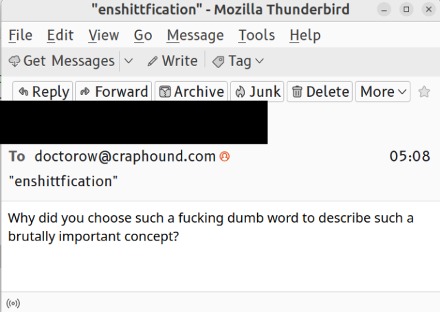 An email whose subject line is "enshittification" and whose body reads "Why did you choose such a fucking dumb word to describe such a brutally important concept? "
