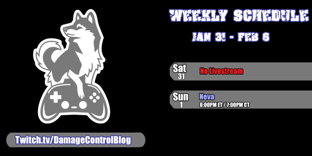 The Damage Control Blog Twitch streaming schedule from January 31st to February 6.

Saturday, January 31st - No Livestream.

Sunday, February 1st - Neva at 8PM ET/7PM CT.