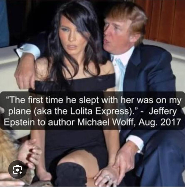 A meme showing a very trampy-looking Melania Trump in a skimpy black outfit and excessive eye makeup, seated closely next to a young Donald Trump. He has his hands all over her and she looks possibly inebriated. 

Someone else's hand is off to the side of her leg, wearing a yellow sleeve. This might look like an AI error, but it is a real male's hand. Based on other photos from the time, it is possibly Jeffrey Epstein, as the shirt seems to match one of his. 

Meme text reads:
"The first time he slept with her was on my plane (aka the Lolita Express)." -- Jeffery

Epstein to author Michael Wolff, Aug. 2017