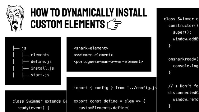 Sketch of the author’s face next to the headline “How to dynamically install custom elements”, with panels showing a JS file tree, custom elements, and JavaScript code.