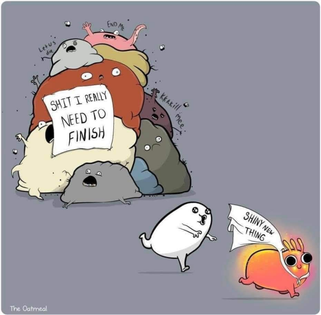 Pile of weird beings shouting things like "let us die, end me and kkkkilll mee", with the sign "shit I really need to finish". A person running after a cute, wide eyed creature with a sign "shiny new thing". 