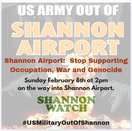 Shannon Airport: Stop Supporting Occupation, War and Genocide

Sunday February 8th at 2pm on the way into Shannon Airport.

SHANNON
WATCH

#UsMilitaryoutOfShannon

