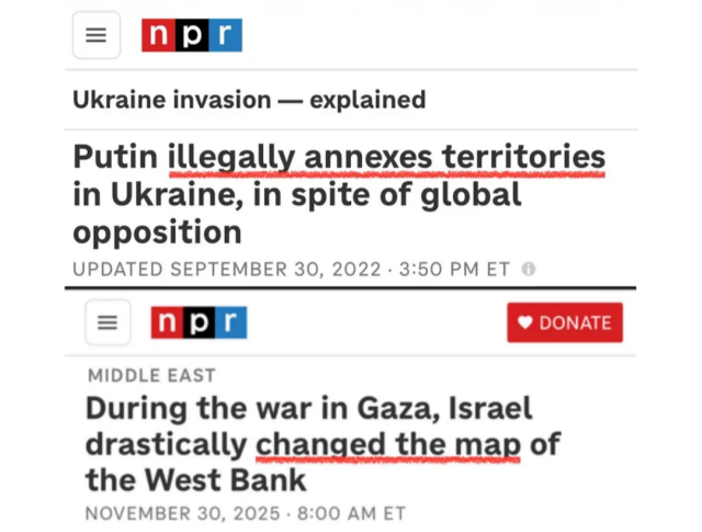 Screenshot of two NPR headlines shown one above the other.
Top headline reads: “Ukraine invasion — explained: Putin illegally annexes territories in Ukraine, in spite of global opposition,” with the phrase “illegally annexes territories” underlined in red.
Bottom headline reads: “During the war in Gaza, Israel drastically changed the map of the West Bank,” with the phrase “changed the map” underlined in red.
The image visually contrasts wording used in the two headlines.