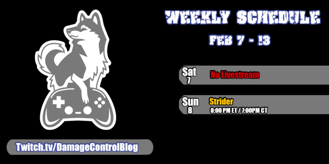 Damage Control Blog's weekly streaming schedule from February 7th to the 13th.

Saturday, February 7th - No Livestream.

Sunday, February 8th - Strider at 8:00PM ET/7:00PM CT