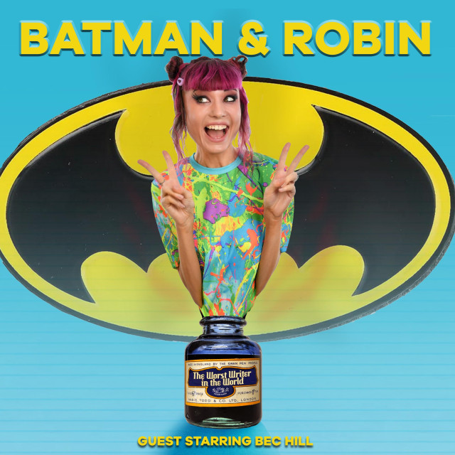 The image is the artwork for the latest episode of The Worst Writer in the World podcast. At the top are the words 'Batman & Robin' and at the bottom the words 'guest starring Bec Hill.' In the middle is the black and yellow bat symbol from the 90s movies, in front of which is a picture of Bec Hill emerging from the bottle of ink which serves as the show's logo
