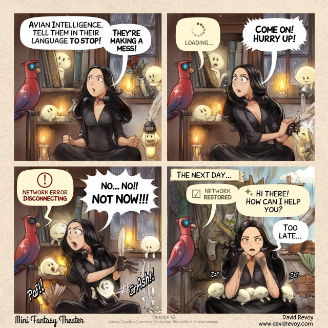 A comic in four panels:

1. It's night, and the rain pours through the windows. The group of the five Tree Spirits are playing with the Gothic Sorceress's home accessories and decoration, making a mess. The Gothic Sorceress, in the middle, in a yoga pose tries to contain their actions. She asks her AI Parrot:  
> Gothic Sorceress: "Avian Intelligence, tell them in their language to stop! They're making a mess!"  

2. The AI Parrot doesn't react, displaying a spinning loading symbol in its speech bubble. The Gothic Sorceress urges it to hurry as the Tree Spirits continue their actions, breaking things, playing with fire, and spilling ink.  
> AI Parrot: (Loading Symbol Icon)  loading...  
> Gothic Sorceress: "Come on! Hurry up!"

3. The AI Parrot's eyes are now crossed and their light turn off. It is obviously disconnected. The Gothic Sorceress feels distress and start to panic, while the Tree Spirits action are more extreme: one burn a part of her haircut, another one pushed a book on a candle.    
> AI Parrot: "Network error. Disconnecting."  
> Gothic Sorceress: "No... No!! Not NOW!!!"

4. The next day, the AI Parrot finally reconnects, happy, but the house is in ruins, with smokes, everything is broken... The Gothic Sorceress sits on the floor, she looks exhausted and apathetic: the five Tree Spirits are all sleeping cutely on her lap.
> Narrator: "The next day..."  
> AI Parrot: "Network restored. Hi there, how can I help you?"  
> Gothic Sorceress: "Too late..."  