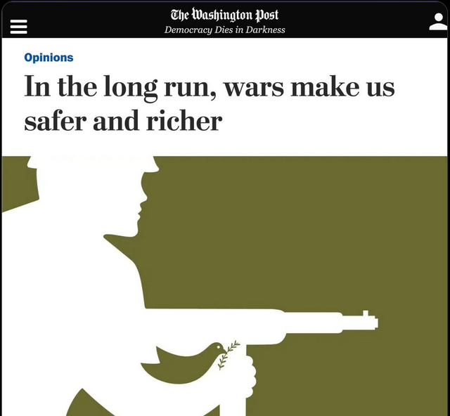 Washington Post opinion piece: "In the long run, wars make us safer and richer"
