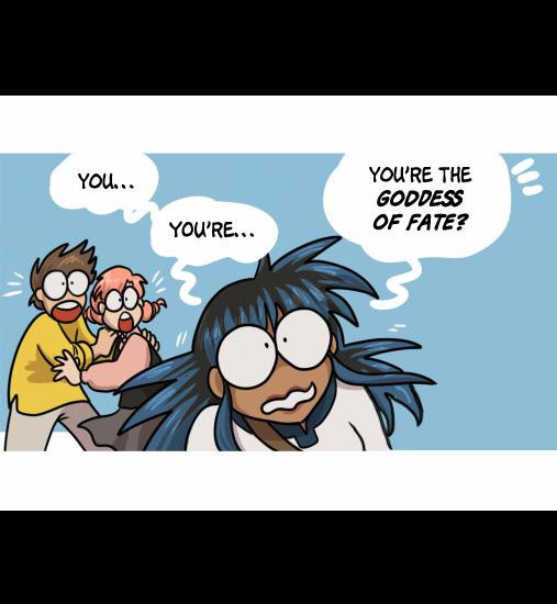 Charlie's eyes bug out as she gasps, "You...you're...You're the goddess of Fate?"

Behind her, Leo and Robin hold each other as their eyes do the same buggy-outie thing.