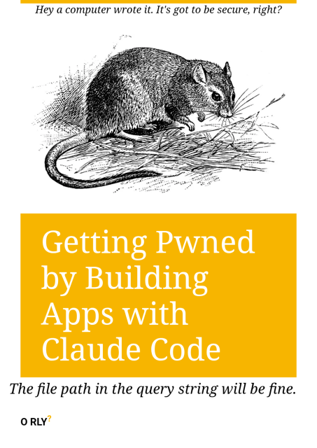 It's one of those fake O'Reilly book covers for Getting pwned by building apps with Claude code. Hey a computer wrote it. It's got to be secure, right? The file path in the query string will be just fine.