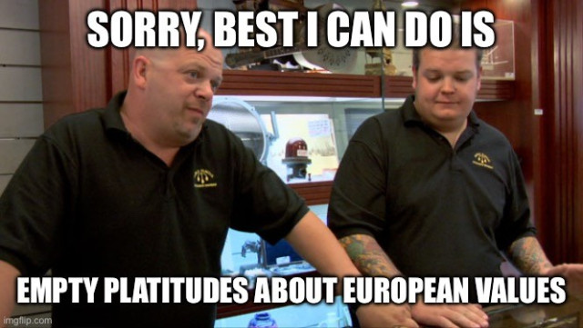 Pawn starts meme: two pawn brokers from reality TV show. “Sorry, best I can do is empty platitudes about European values.”