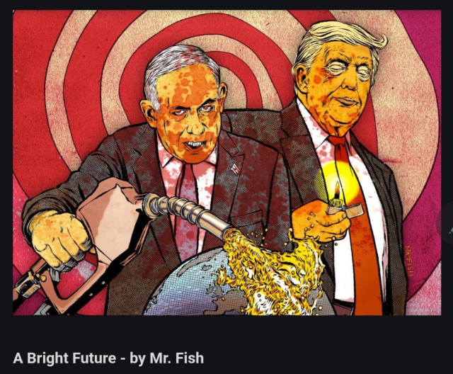 Bibi and trump pouring gas on the world