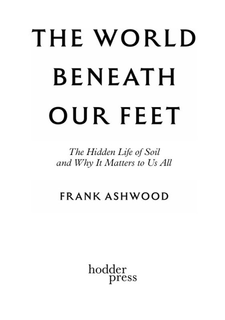 A screenshot of the inside cover of my book, entitled THE WORLD BENEATH OUR FEET: The Hidden Life of Soil and Why It Matters to Us All'.