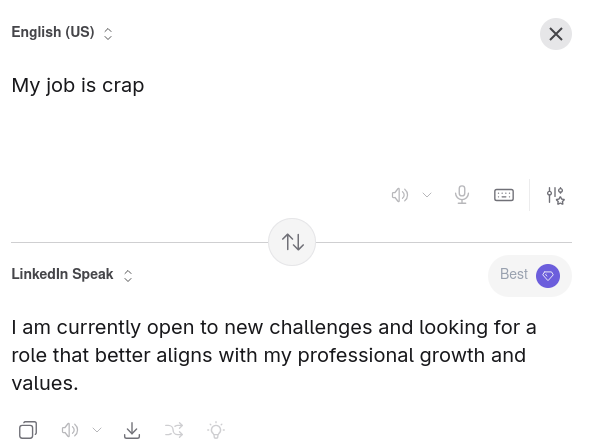 "My job is crap" translates to "I am currently open to new challenges and looking for a role that better aligns with my professional growth and values"