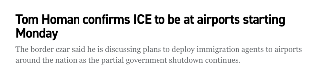 Tom Homan confirms ICE to be at airports starting Monday

The border czar said he is discussing plans to deploy immigration agents to airports around the nation as the partial government shutdown continues.