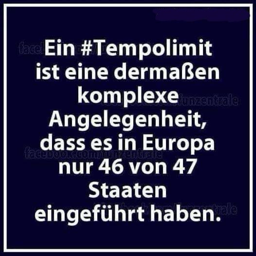 Ein #Tempolimit ist eine dermaßen komplexe Angelegenheit, dass es in Europa nur 46 von 47 Staaten eingeführt haben.