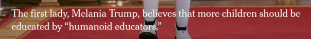The first lady, Melania Trump, believes that more children should be educated by “humanoid educators.”